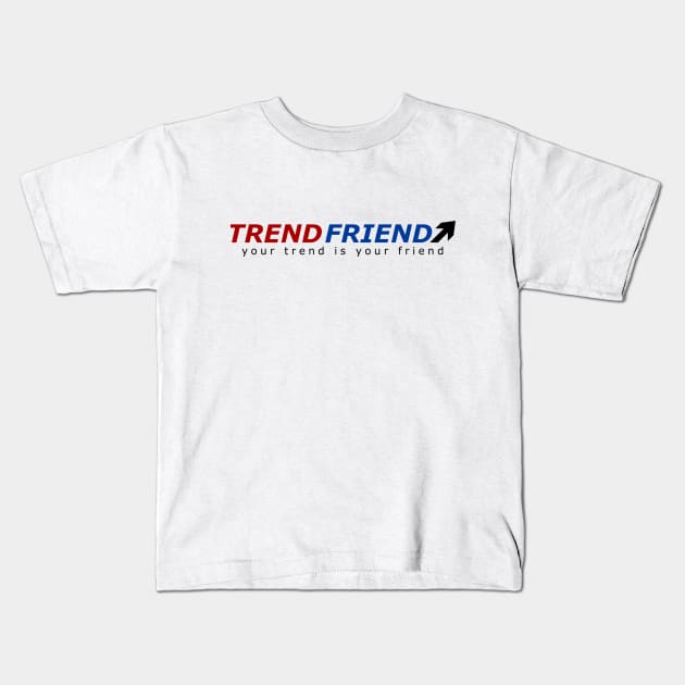 Forex - Your Trend Is Your Friend Kids T-Shirt by EraserArt